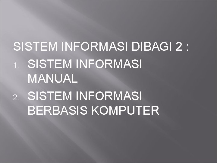 SISTEM INFORMASI DIBAGI 2 : 1. SISTEM INFORMASI MANUAL 2. SISTEM INFORMASI BERBASIS KOMPUTER