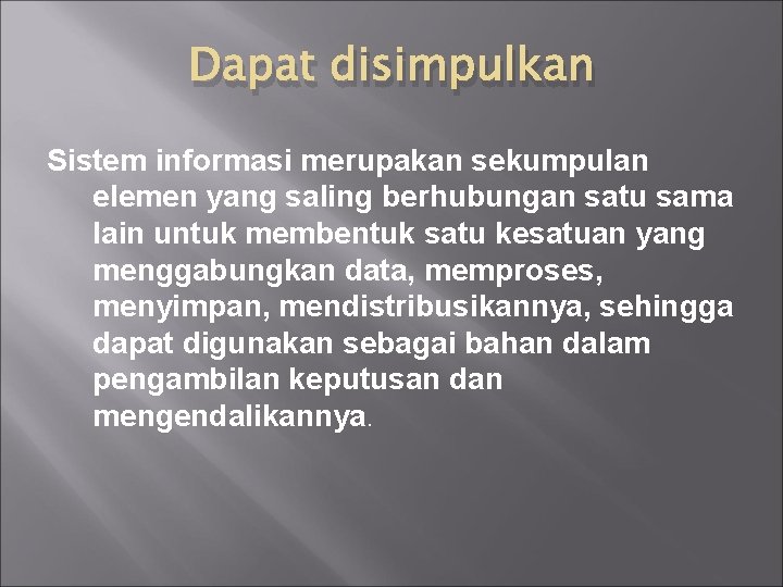 Dapat disimpulkan Sistem informasi merupakan sekumpulan elemen yang saling berhubungan satu sama lain untuk