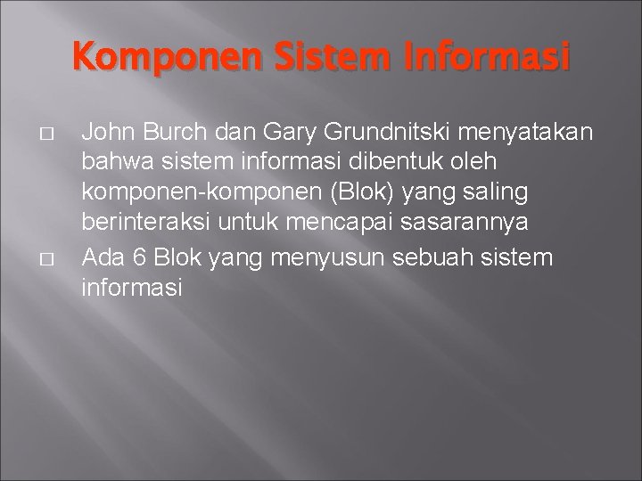 Komponen Sistem Informasi � � John Burch dan Gary Grundnitski menyatakan bahwa sistem informasi