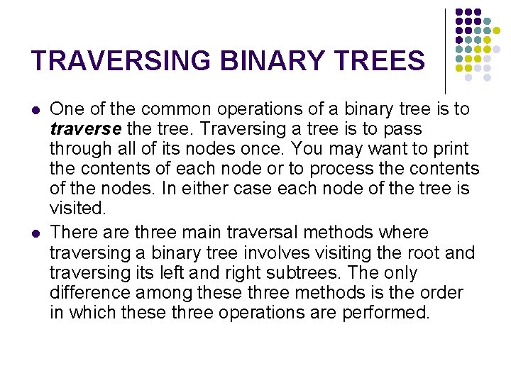 TRAVERSING BINARY TREES l l One of the common operations of a binary tree