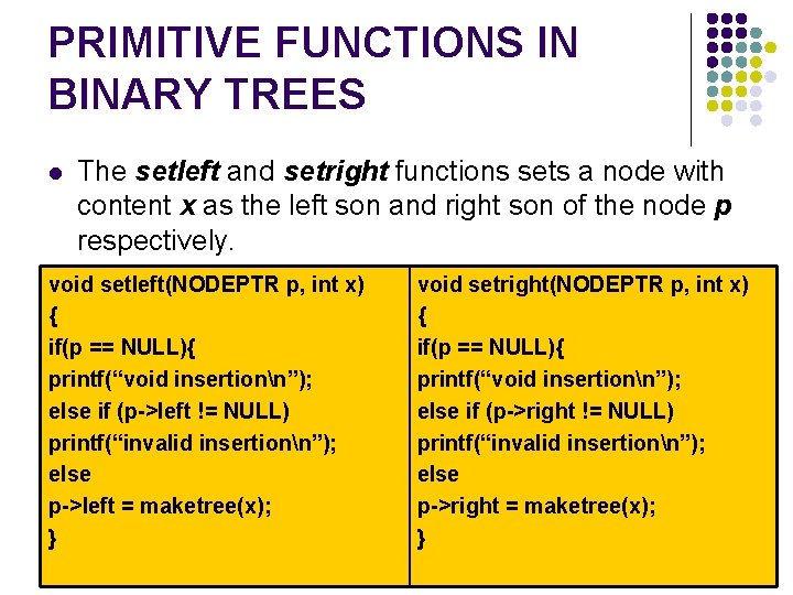 PRIMITIVE FUNCTIONS IN BINARY TREES l The setleft and setright functions sets a node