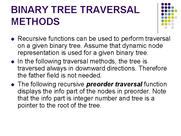 BINARY TREE TRAVERSAL METHODS l l l Recursive functions can be used to perform