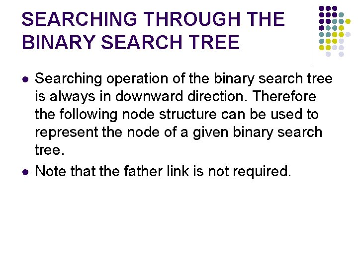 SEARCHING THROUGH THE BINARY SEARCH TREE l l Searching operation of the binary search
