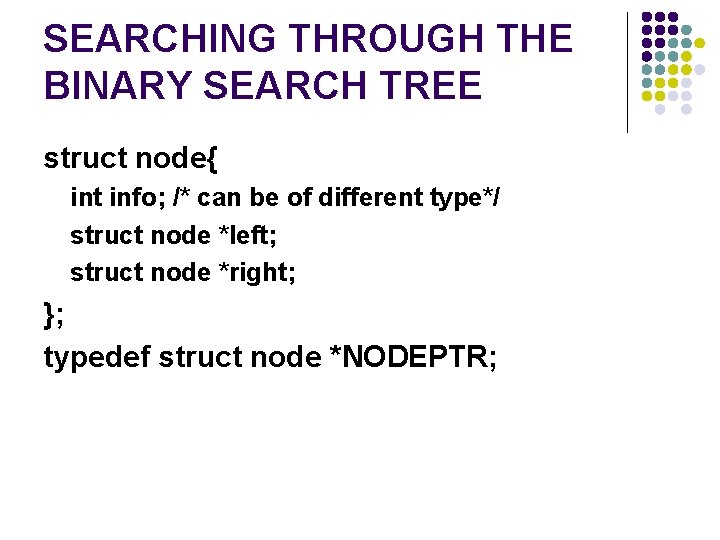 SEARCHING THROUGH THE BINARY SEARCH TREE struct node{ int info; /* can be of