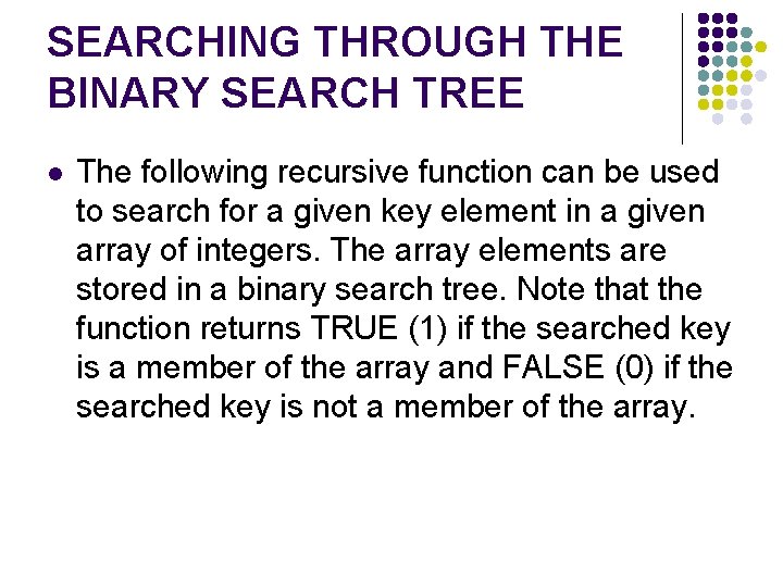 SEARCHING THROUGH THE BINARY SEARCH TREE l The following recursive function can be used