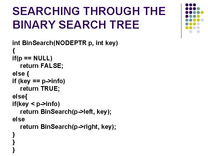 SEARCHING THROUGH THE BINARY SEARCH TREE int Bin. Search(NODEPTR p, int key) { if(p