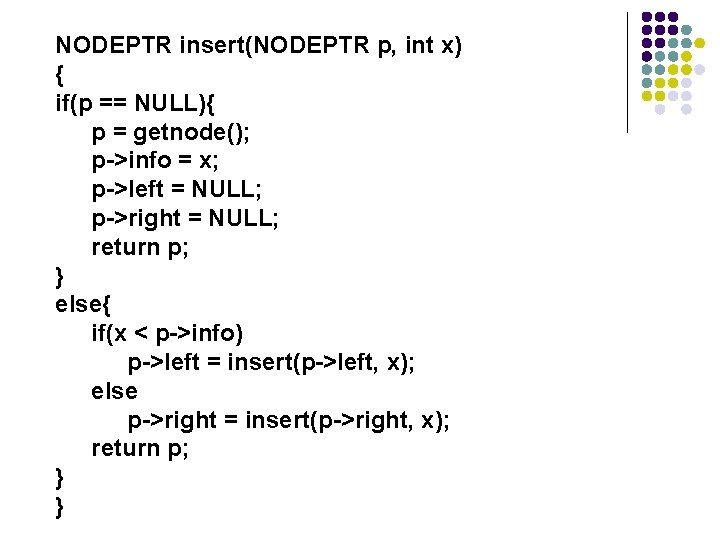 NODEPTR insert(NODEPTR p, int x) { if(p == NULL){ p = getnode(); p->info =