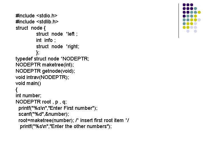 #include <stdio. h> #include <stdlib. h> struct node { struct node *left ; int