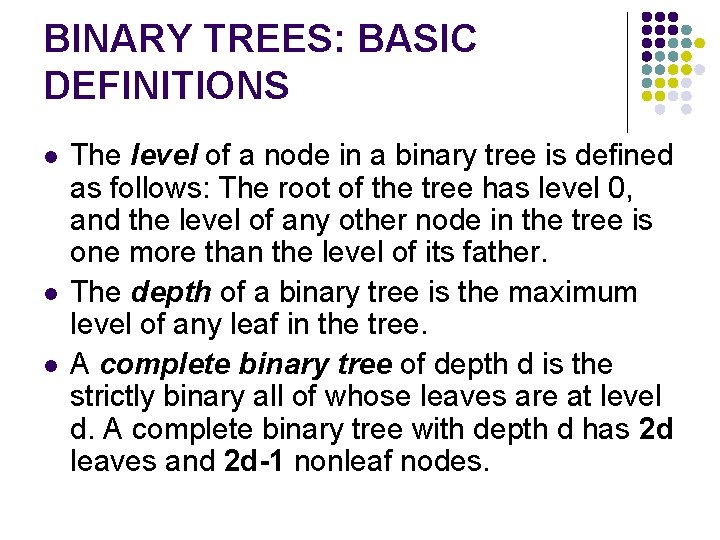 BINARY TREES: BASIC DEFINITIONS l l l The level of a node in a