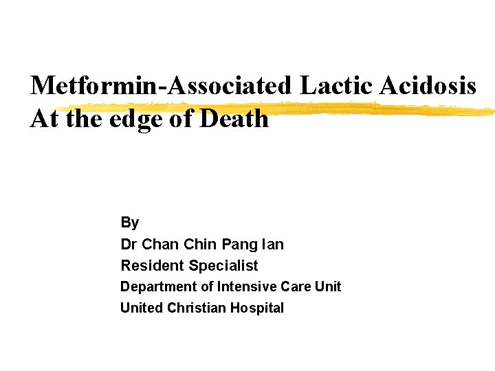 Metformin-Associated Lactic Acidosis At the edge of Death By Dr Chan Chin Pang Ian