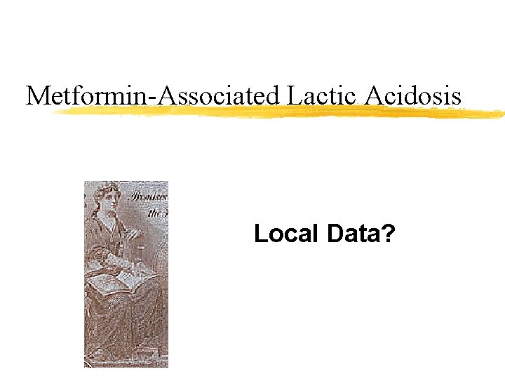 Metformin-Associated Lactic Acidosis Local Data? 