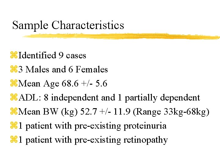Sample Characteristics z. Identified 9 cases z 3 Males and 6 Females z. Mean