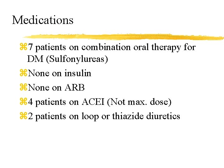 Medications z 7 patients on combination oral therapy for DM (Sulfonylureas) z. None on