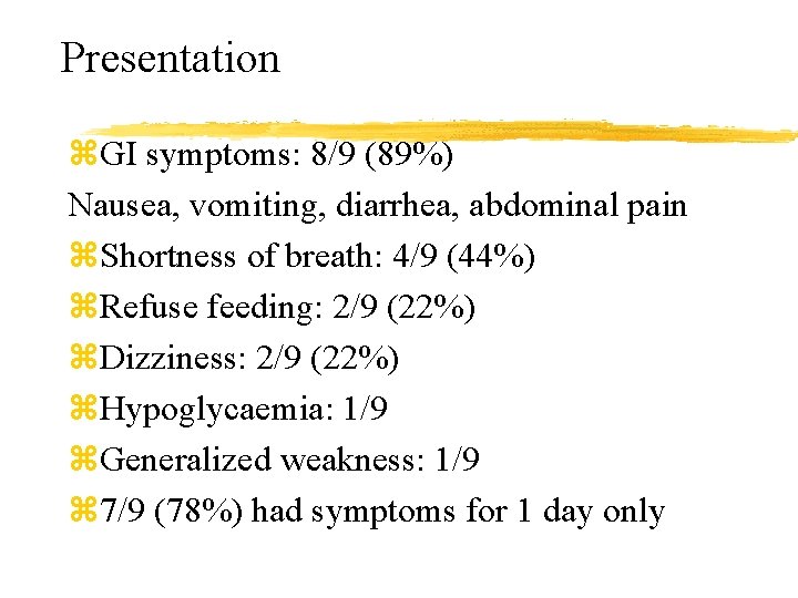 Presentation z. GI symptoms: 8/9 (89%) Nausea, vomiting, diarrhea, abdominal pain z. Shortness of