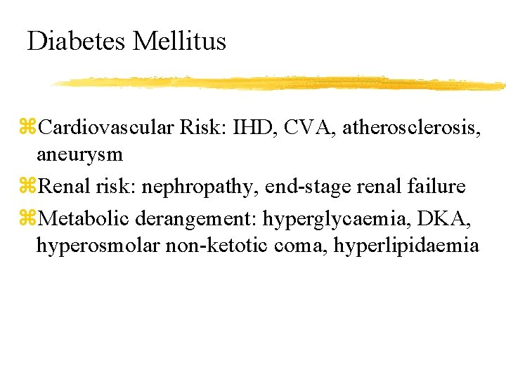 Diabetes Mellitus z. Cardiovascular Risk: IHD, CVA, atherosclerosis, aneurysm z. Renal risk: nephropathy, end-stage