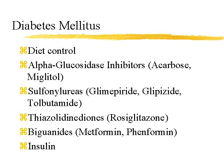 Diabetes Mellitus z. Diet control z. Alpha-Glucosidase Inhibitors (Acarbose, Miglitol) z. Sulfonylureas (Glimepiride, Glipizide,