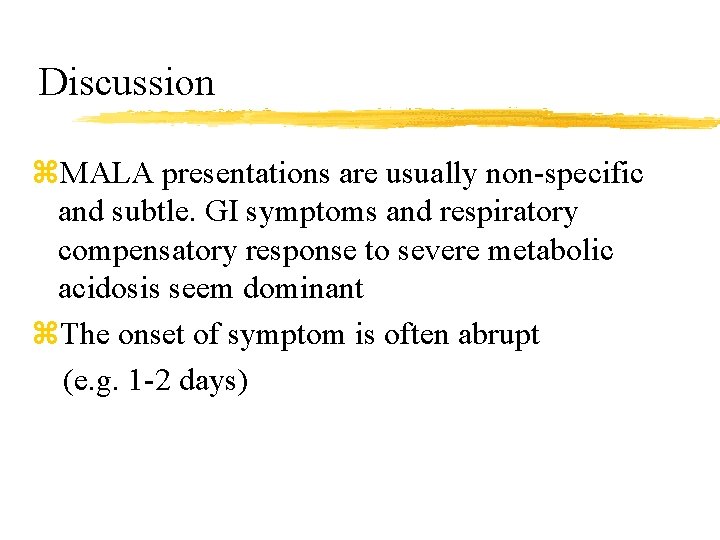 Discussion z. MALA presentations are usually non-specific and subtle. GI symptoms and respiratory compensatory