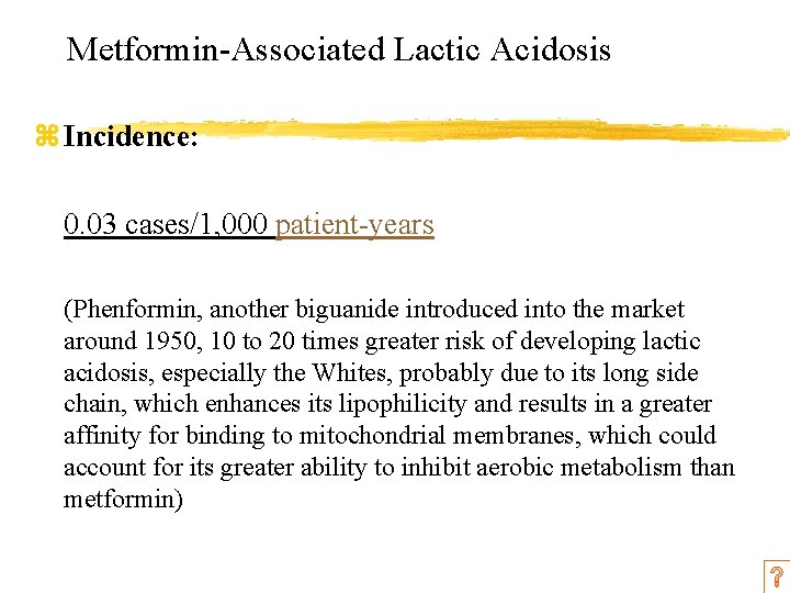 Metformin-Associated Lactic Acidosis z Incidence: 0. 03 cases/1, 000 patient-years (Phenformin, another biguanide introduced