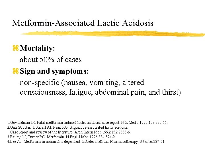 Metformin-Associated Lactic Acidosis z Mortality: about 50% of cases z Sign and symptoms: non-specific