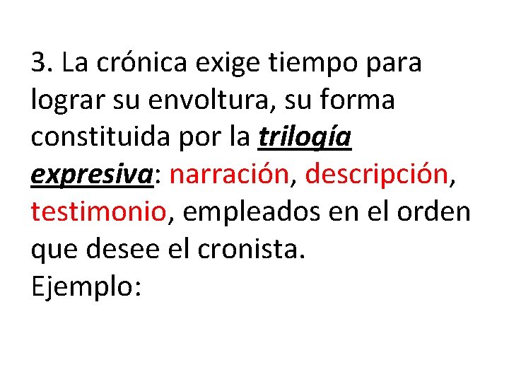 3. La crónica exige tiempo para lograr su envoltura, su forma constituida por la