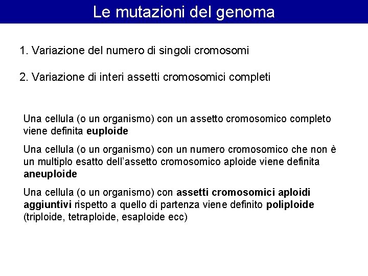 Le mutazioni del genoma 1. Variazione del numero di singoli cromosomi 2. Variazione di Le mutazioni del genoma 1. Variazione del numero di singoli cromosomi 2. Variazione di