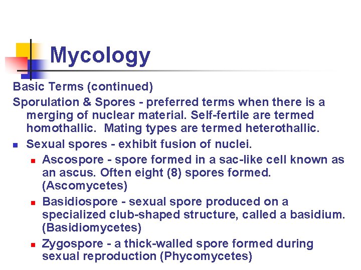 Mycology Basic Terms (continued) Sporulation & Spores - preferred terms when there is a