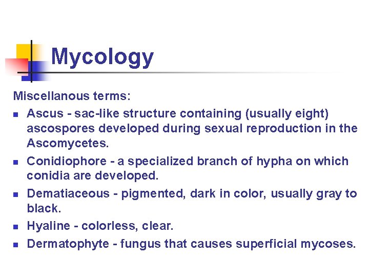 Mycology Miscellanous terms: n Ascus - sac-like structure containing (usually eight) ascospores developed during