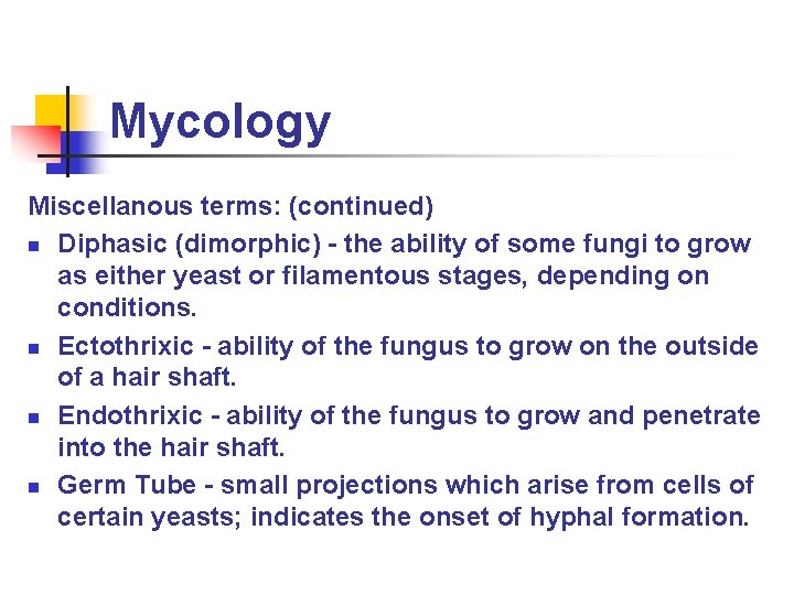 Mycology Miscellanous terms: (continued) n Diphasic (dimorphic) - the ability of some fungi to