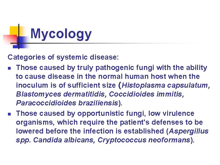 Mycology Categories of systemic disease: n Those caused by truly pathogenic fungi with the