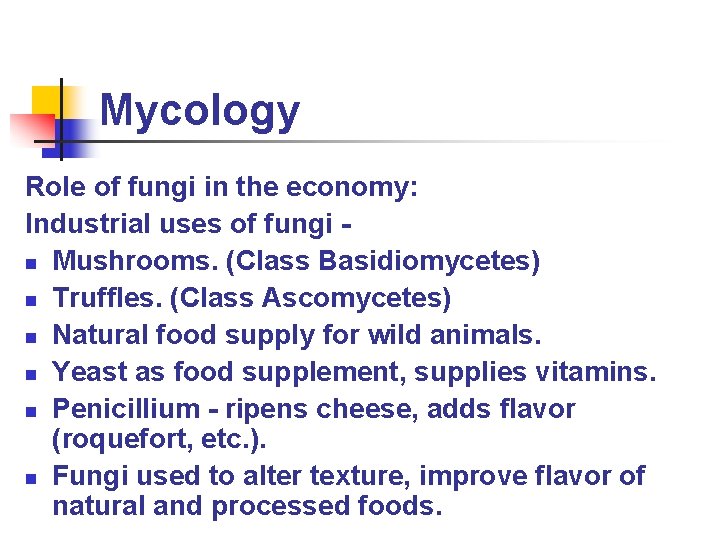 Mycology Role of fungi in the economy: Industrial uses of fungi n Mushrooms. (Class