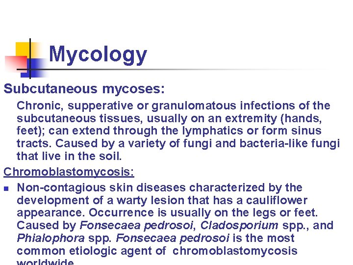 Mycology Subcutaneous mycoses: Chronic, supperative or granulomatous infections of the subcutaneous tissues, usually on