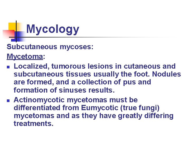 Mycology Subcutaneous mycoses: Mycetoma: n Localized, tumorous lesions in cutaneous and subcutaneous tissues usually