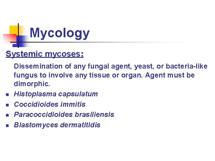 Mycology Systemic mycoses: n n Dissemination of any fungal agent, yeast, or bacteria-like fungus