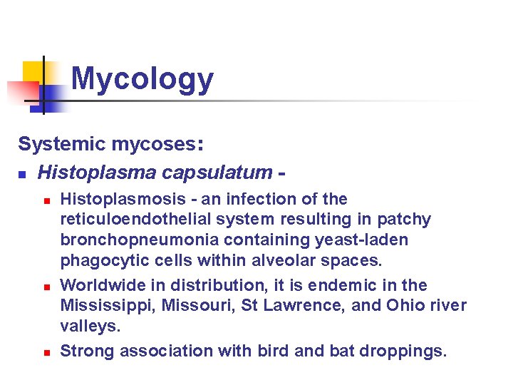 Mycology Systemic mycoses: n Histoplasma capsulatum n n n Histoplasmosis - an infection of