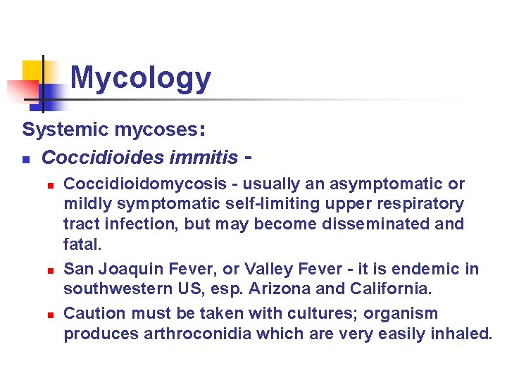 Mycology Systemic mycoses: n Coccidioides immitis n n n Coccidioidomycosis - usually an asymptomatic