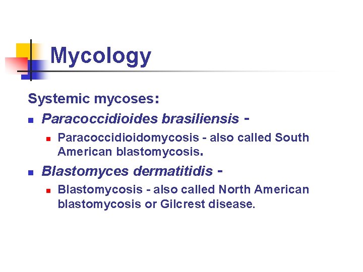 Mycology Systemic mycoses: n Paracoccidioides brasiliensis n n Paracoccidioidomycosis - also called South American