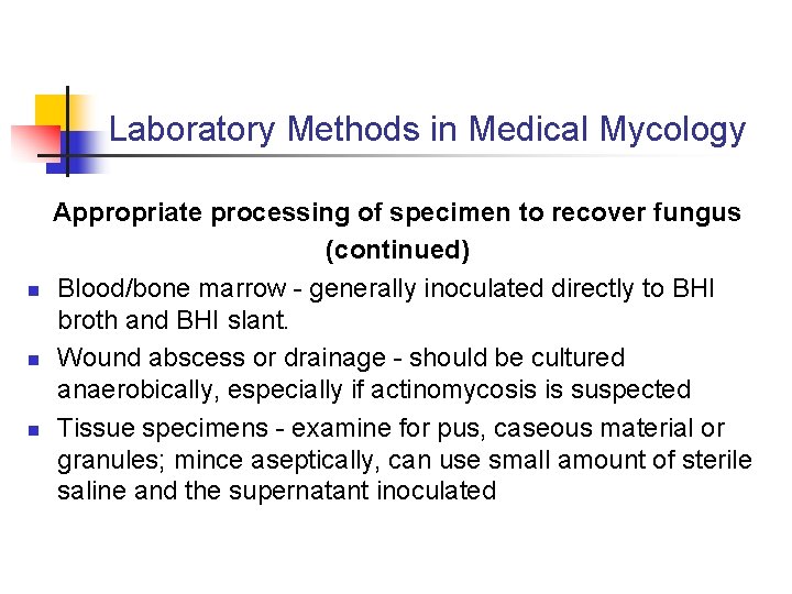 Laboratory Methods in Medical Mycology n n n Appropriate processing of specimen to recover