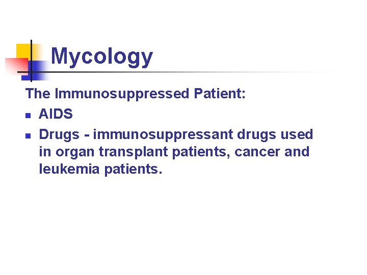 Mycology The Immunosuppressed Patient: n AIDS n Drugs - immunosuppressant drugs used in organ