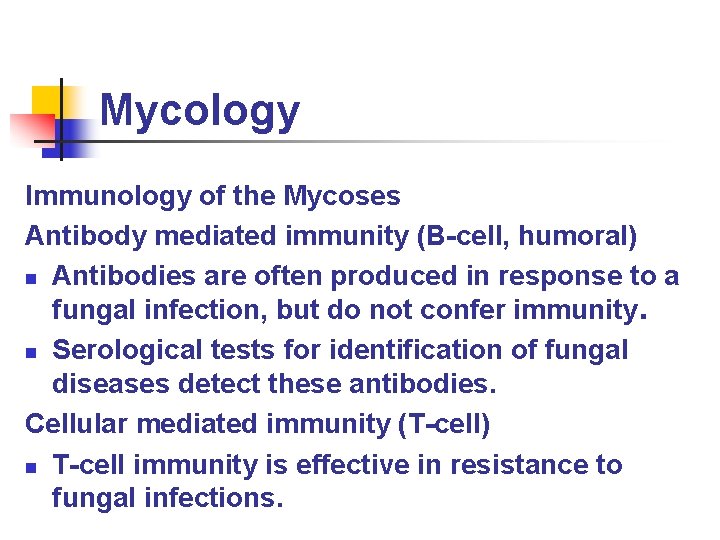 Mycology Immunology of the Mycoses Antibody mediated immunity (B-cell, humoral) n Antibodies are often