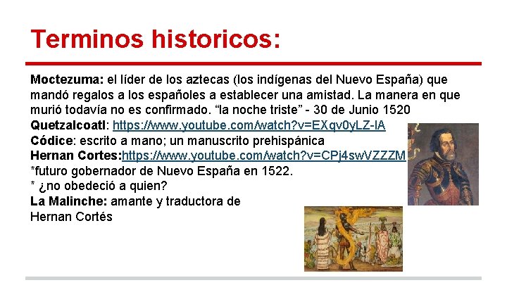 Terminos historicos: Moctezuma: el líder de los aztecas (los indígenas del Nuevo España) que