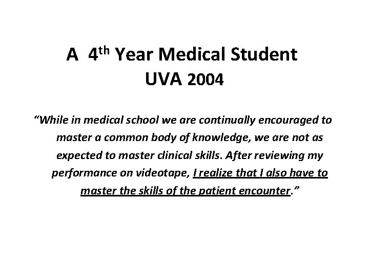 A 4 th Year Medical Student UVA 2004 “While in medical school we are