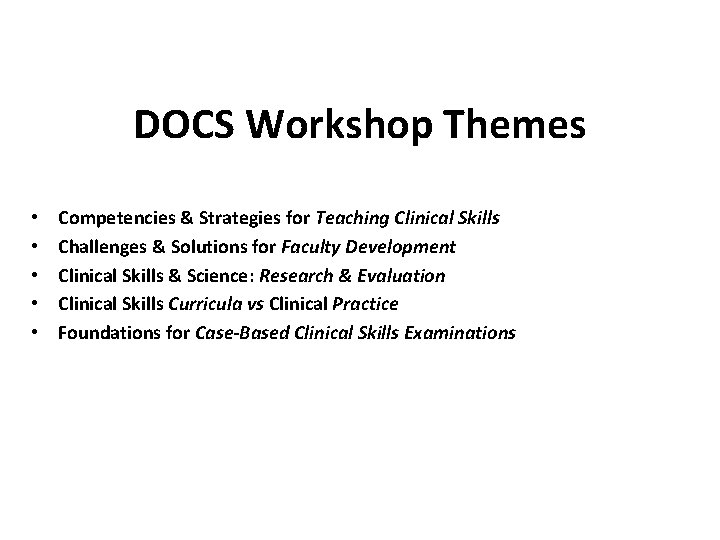 DOCS Workshop Themes • • • Competencies & Strategies for Teaching Clinical Skills Challenges