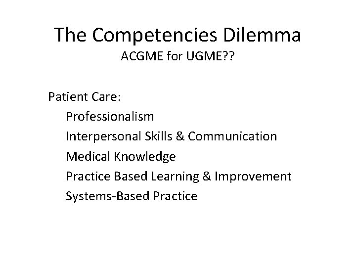 The Competencies Dilemma ACGME for UGME? ? Patient Care: Professionalism Interpersonal Skills & Communication
