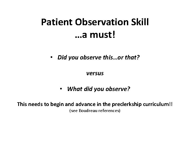 Patient Observation Skill …a must! • Did you observe this…or that? versus • What