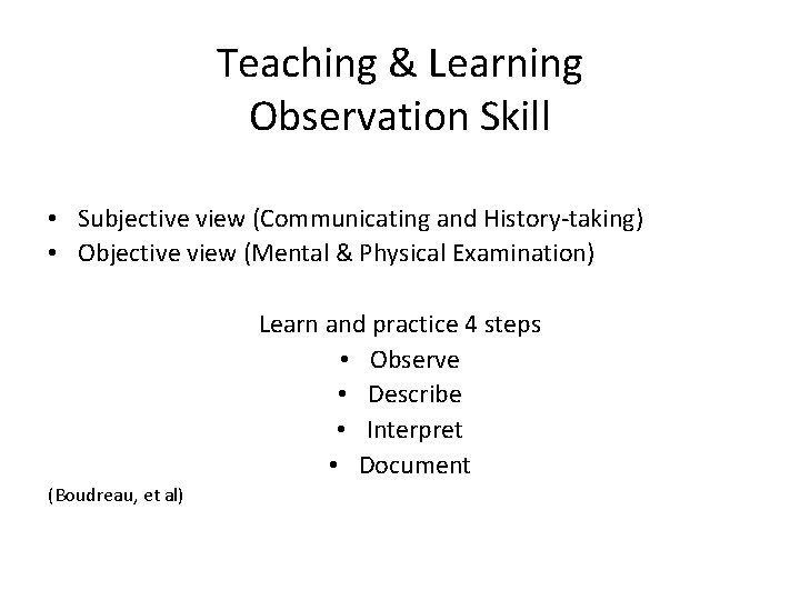 Teaching & Learning Observation Skill • Subjective view (Communicating and History-taking) • Objective view