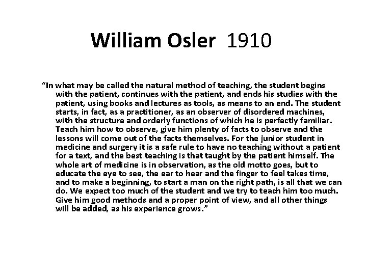 William Osler 1910 “In what may be called the natural method of teaching, the