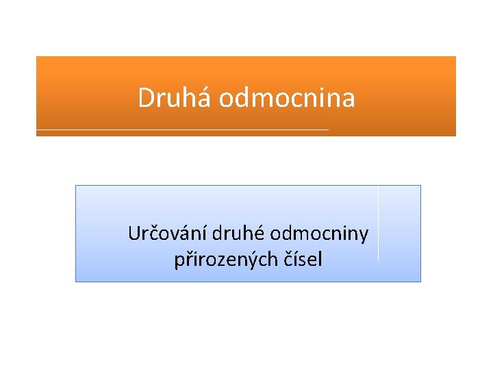 Druhá odmocnina Určování druhé odmocniny přirozených čísel 