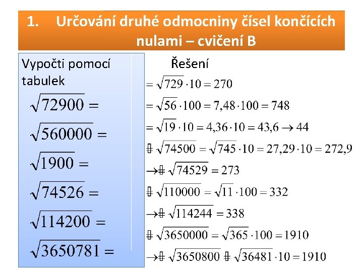 1. Určování druhé odmocniny čísel končících nulami – cvičení B Vypočti pomocí tabulek Řešení