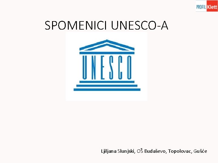 SPOMENICI UNESCO-A Ljiljana Slunjski, OŠ Budaševo, Topolovac, Gušće 