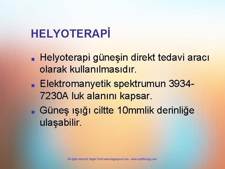 HELYOTERAPİ ■ ■ ■ Helyoterapi güneşin direkt tedavi aracı olarak kullanılmasıdır. Elektromanyetik spektrumun 39347230